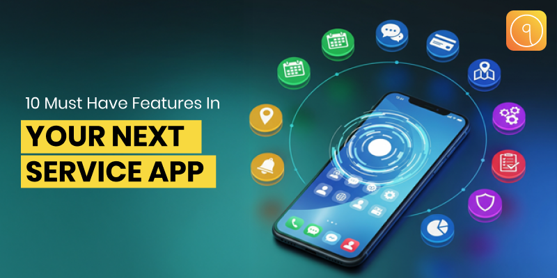 10 Must-Have Features in Your Next Service App