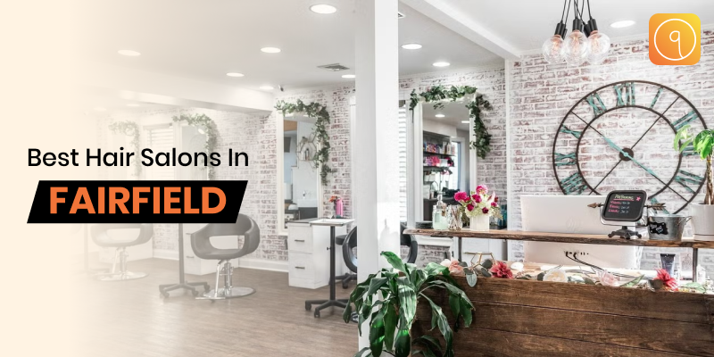 Best Hair Salons in Fairfield for a Fresh New Look