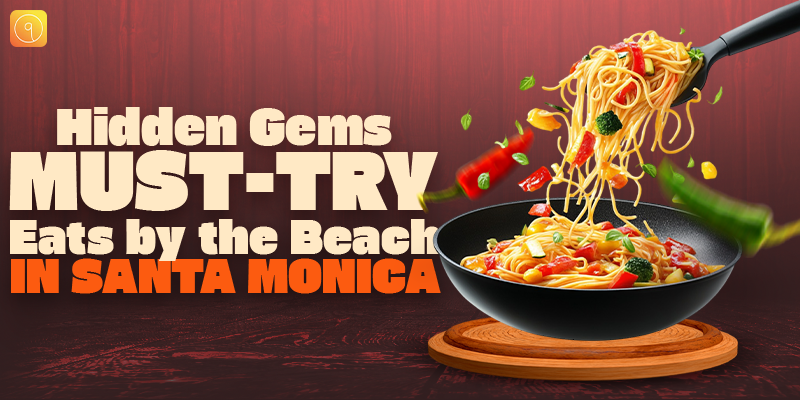 Hidden Gems & Must-Try Eats by the Beach in Santa Monica