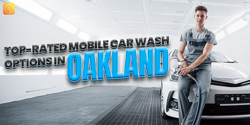 Top-Rated Mobile Car Wash Options in Oakland