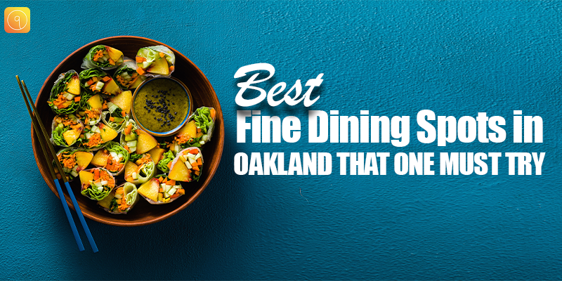 Best Fine Dining Spots in Oakland That One Must Try