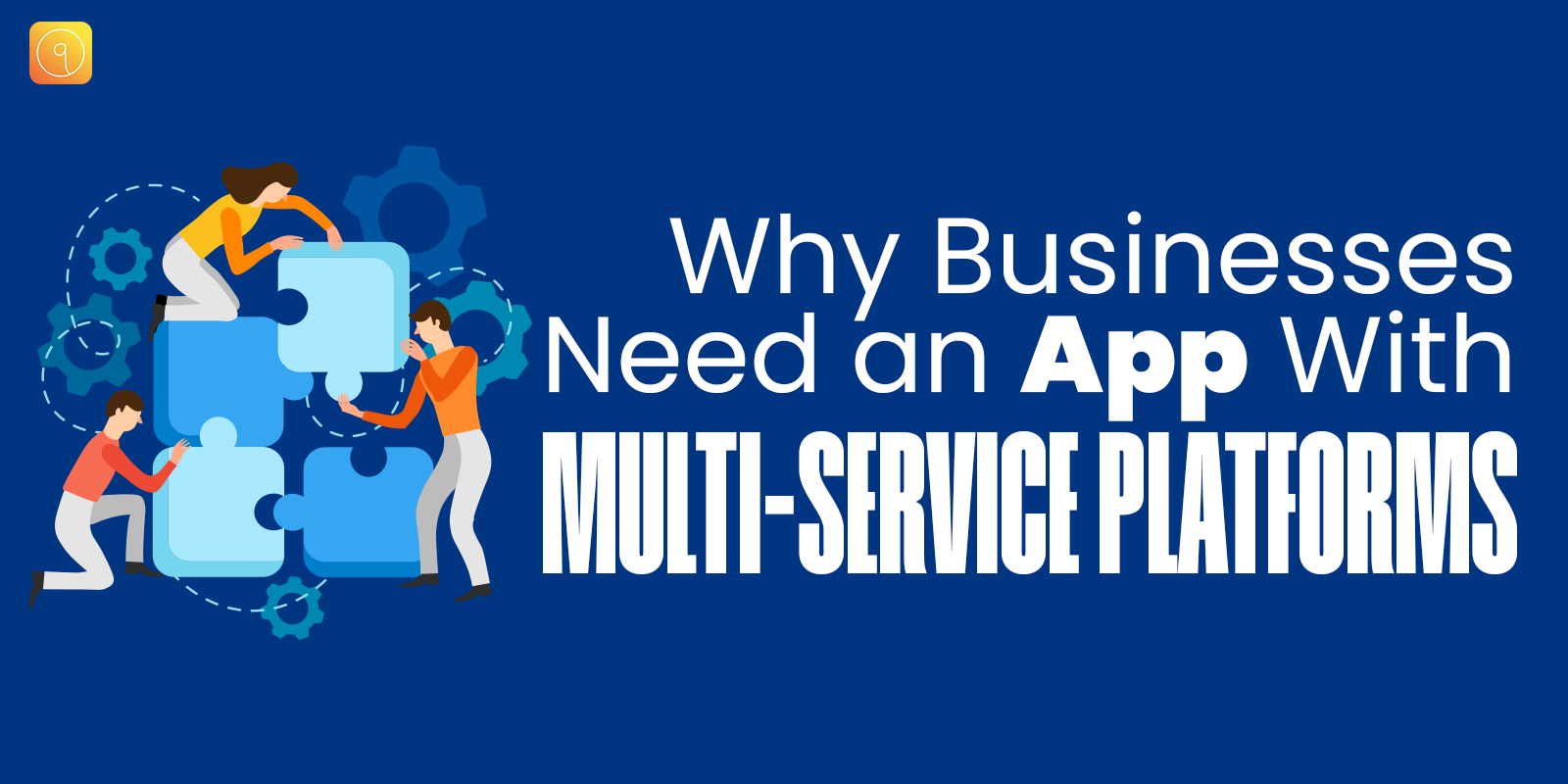 Why Businesses Need an App With Multi-Service Platforms
