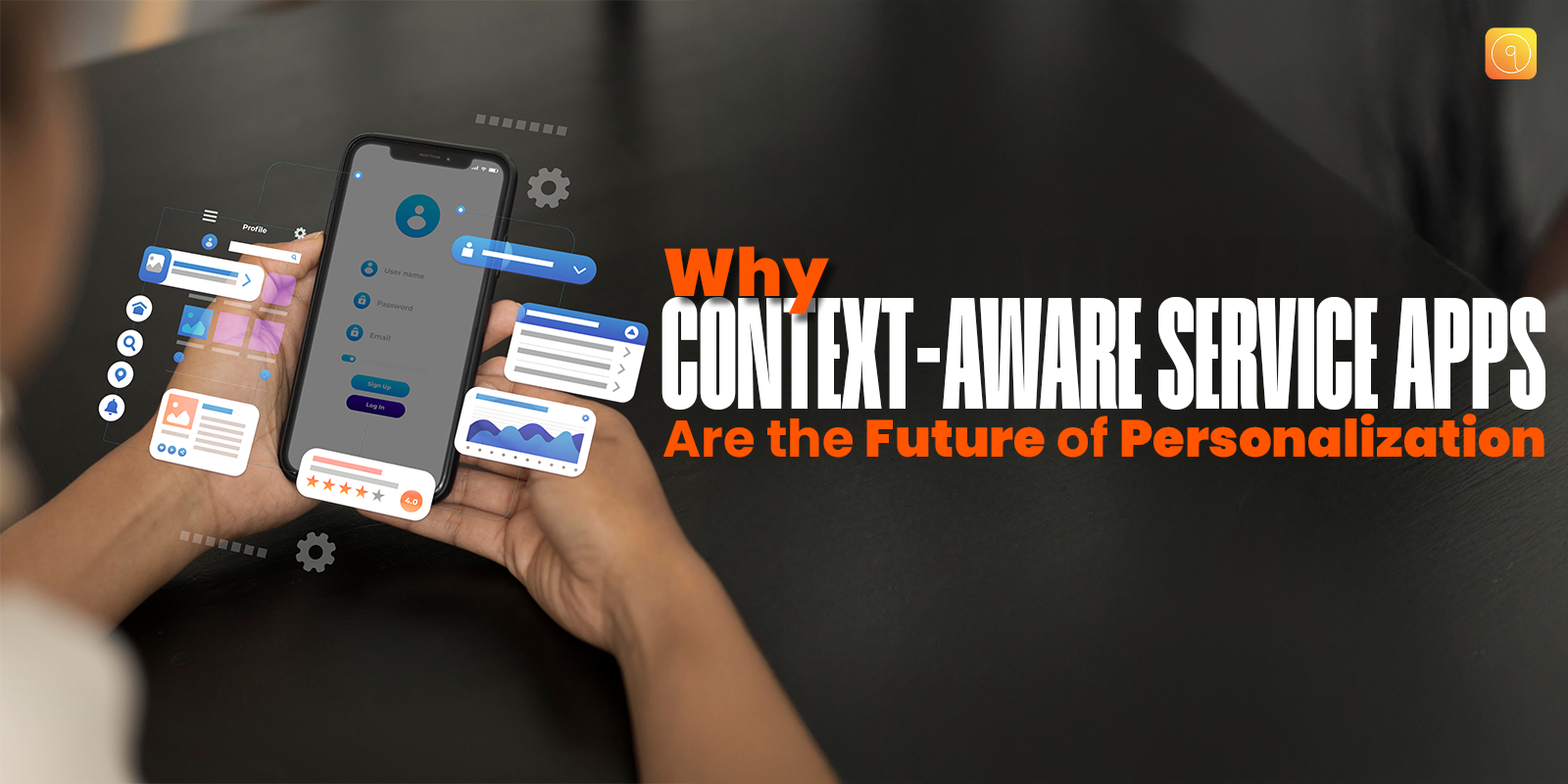 Why Context-Aware Service Apps Are the Future of Personalization?