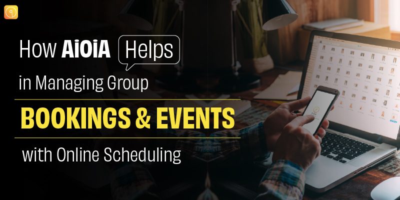 How AiOiA helps in Managing Group Bookings and Events with Online Scheduling