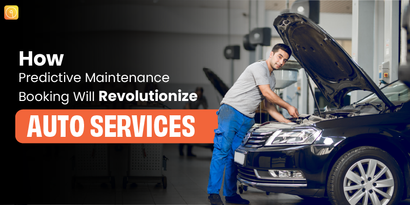 How Predictive Maintenance Booking Will Revolutionize Auto Services