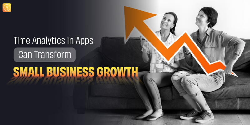Time Analytics in Apps Can Transform Small Business Growth