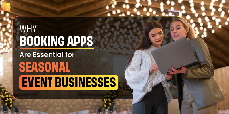 Why Booking Apps Are Essential for Seasonal Event Businesses