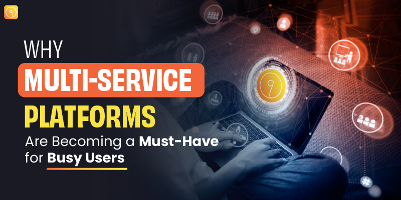 Why Multi-Service Platforms Are Becoming a Must-Have for Busy Users