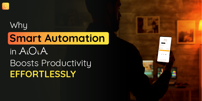 Why Smart Automation in AiOiA Boosts Productivity Effortlessly