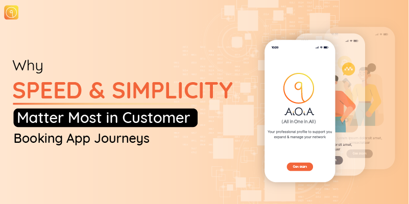 Why Speed and Simplicity Matter Most in Customer Booking App Journeys?